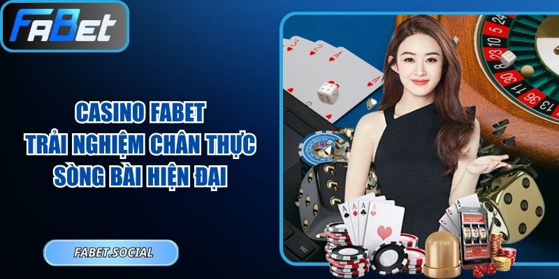 Casino FABET: Trải Nghiệm Chân Thực Sòng Bài Hiện Đại Casino FABET