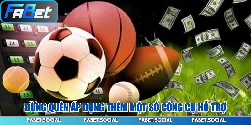 Chiến Thuật Chơi Cá Cược Thể Thao FABET Dễ Áp Dụng Nhất Đừng quên áp dụng thêm một số công cụ hỗ trợ