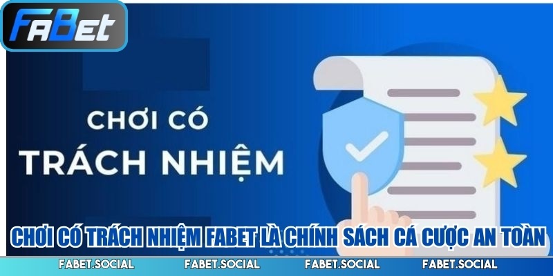 Chơi có trách nhiệm FABET là chính sách cá cược an toàn