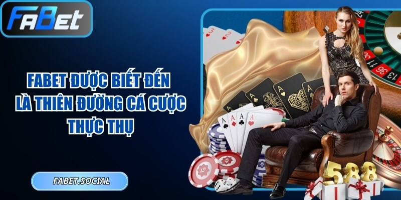 FABET được biết đến là thiên đường cá cược thực thụ