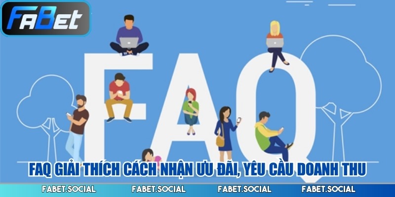FAQ FABET – Tổng Hợp Câu Hỏi Thường Gặp Cho Người Mới FAQ giải thích cách nhận ưu đãi, yêu cầu doanh thu