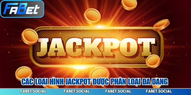 Các loại hình jackpot được phân loại đa dạng 