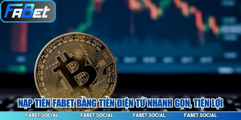 Nạp Tiền FABET: Hướng Dẫn Thực Hiện Từng Phương Thức Nạp tiền FABET bằng tiền điện tử nhanh gọn, tiện lợi