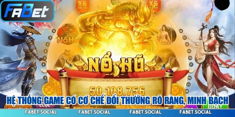 Hệ thống game có cơ chế đổi thưởng rõ ràng, minh bạch