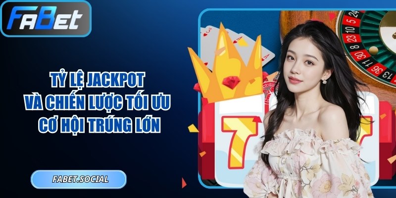 Tỷ Lệ Jackpot Và Chiến Lược Tối Ưu Cơ Hội Trúng Lớn Tỷ lệ jackpot