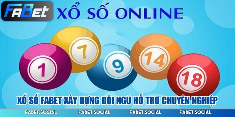 Xổ Số FABET: Hệ Thống Giải Trí Trực Tuyến Hiện Đại Xổ số FABET xây dựng đội ngũ hỗ trợ chuyên nghiệp