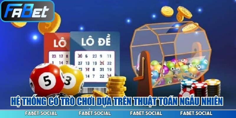 Xổ Số FABET: Hệ Thống Giải Trí Trực Tuyến Hiện Đại Hệ thống có trò chơi dựa trên thuật toán ngẫu nhiên